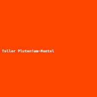 Toller Plutonium-Mantel