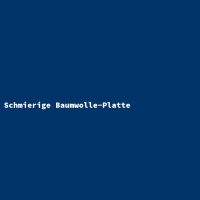 Schmierige Baumwolle-Platte