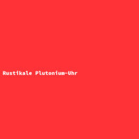 Rustikale Plutonium-Uhr