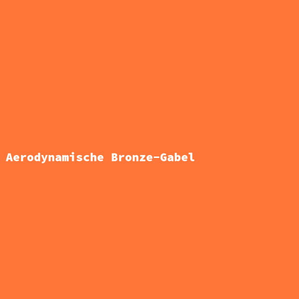Aerodynamische Bronze-Gabel