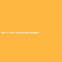 Herrliche Aluminium-Schuhe