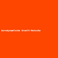 Aerodynamische Granit-Rutsche