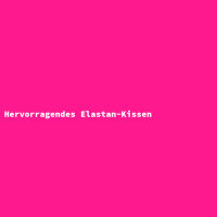 Hervorragendes Elastan-Kissen